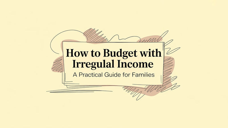 How to Budget with Irregular Income A Practical Guide for Families