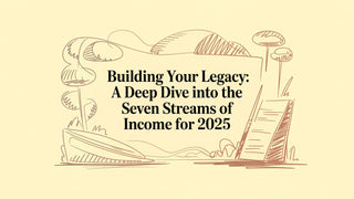 Building Your Legacy: A Deep Dive Into the Seven Streams of Income for 2025