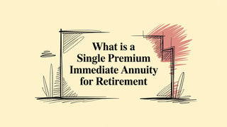 What Is a Single Premium Immediate Annuity for Retirement