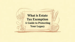 What Is Estate Tax Exemption A Guide to Protecting Your Legacy